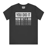 You Did It Now Get a Job Funny Graphic T-shirt product